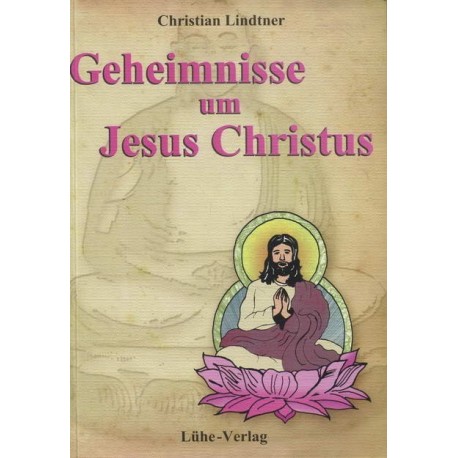 Christian Lindtner : „Geheimnisse um Jesus Christus- Das Neue Testament ist Bhuddhas Testament“
