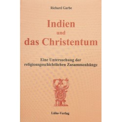 Garbe, Richard: „Indien und das Christentum – Eine Untersuchung der religionsgeschichtlichen Zusammenhänge