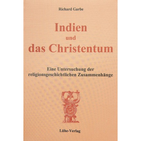 Richard Garbe: „Indien und das Christentum – Eine Untersuchung der religionsgeschichtlichen Zusammenhänge