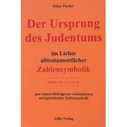 Fischer, Oskar: „Der Ursprung des Judentums im Lichte alttestamentlicher Zahlensymbolik“