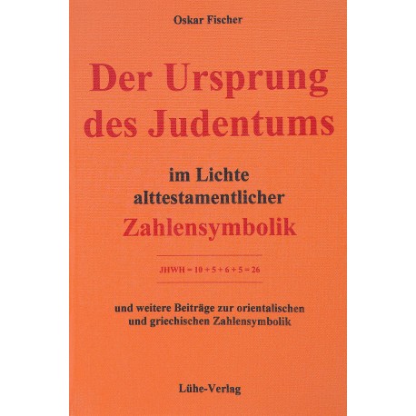 Oskar Fischer: „Der Ursprung des Judentums im Lichte alttestamentlicher Zahlensymbolik“