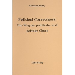 Romig, Friedrich: „Political Correctness: Der Weg ins politische und geistige Chaos“