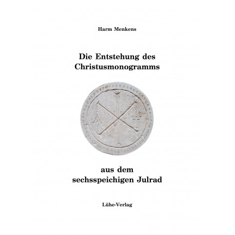 Harm Menkens „Die Entstehung des Christus-Monogramms“  aus dem sechsspeichigen Julrad