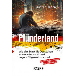 Hannich, Günter:  Plünderland: Wie der Staat die Deutschen arm macht - und bald sogar völlig ruinieren wird